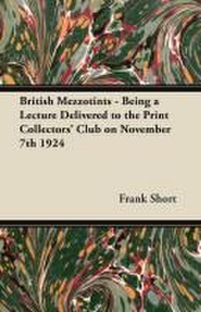 British Mezzotints - Being a Lecture Delivered to the Print Collectors’ Club on November 7th 1924