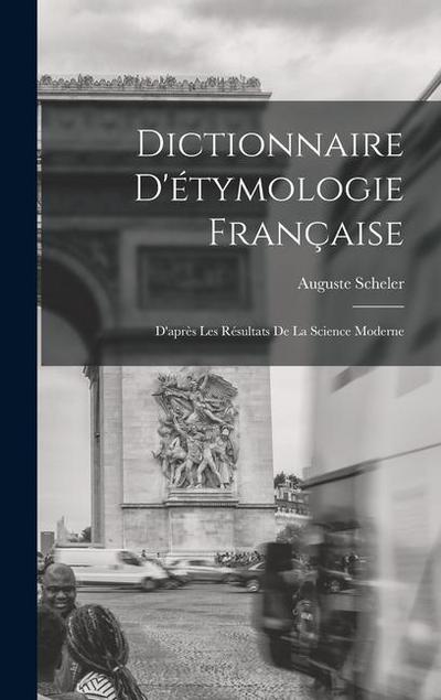 Dictionnaire D’étymologie Française; D’après Les Résultats de la Science Moderne