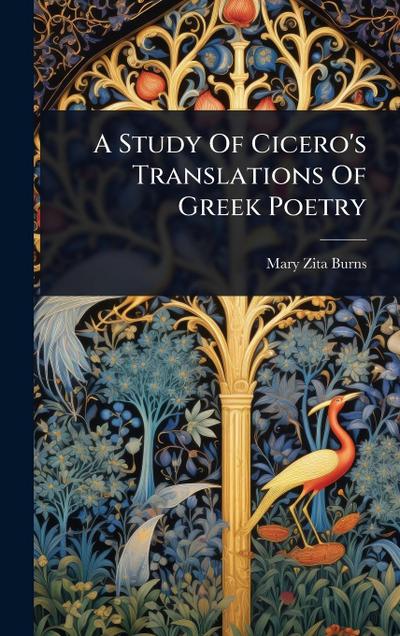 A Study Of Cicero’s Translations Of Greek Poetry