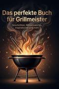 Das perfekte Buch für Grillmeister