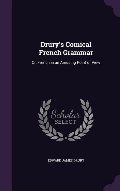 Drury’s Comical French Grammar: Or, French in an Amusing Point of View