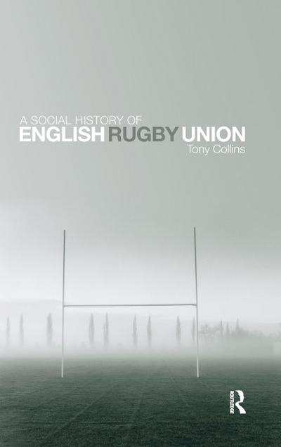 A Social History of English Rugby Union