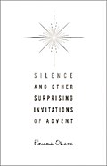 Silence and Other Surprising Invitations of Advent
