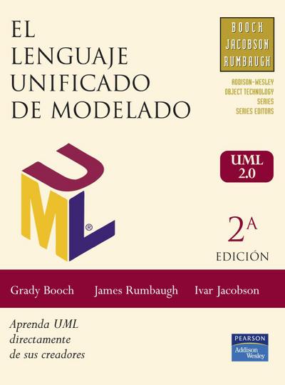 El lenguaje unificado de modelado, UML 2.0 : guía de usuario : aprenda UML directamente de sus creadores