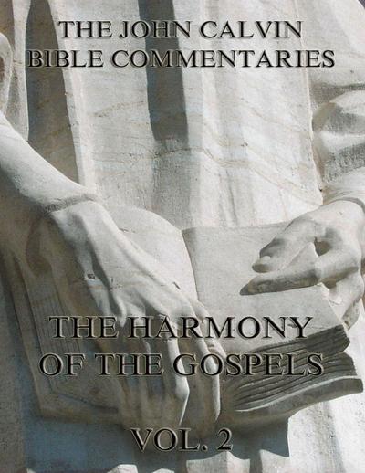 John Calvin’s Commentaries On The Harmony Of The Gospels Vol. 2