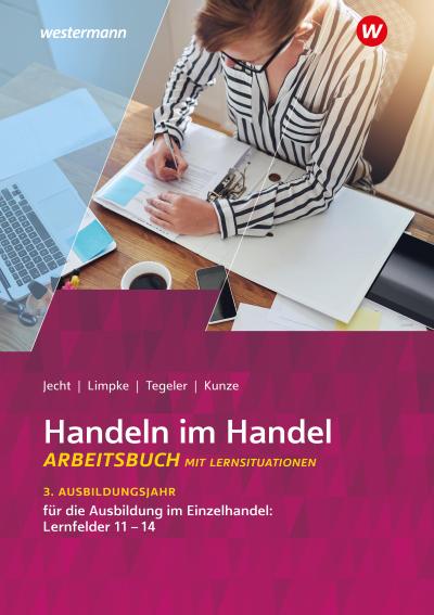 Handeln im Handel 3. Ausbildungsjahr im Einzelhandel: Lernfelder 11 bis 14: Arbeitsbuch