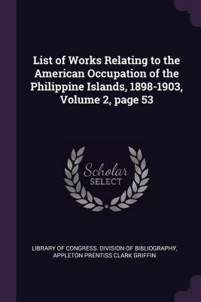 List of Works Relating to the American Occupation of the Philippine Islands, 1898-1903, Volume 2, page 53