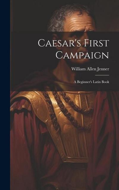 Caesar’s First Campaign: A Beginner’s Latin Book
