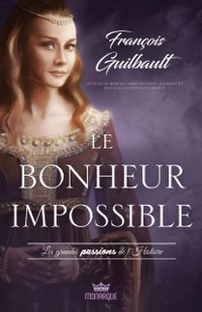 Les grandes passions de l’’Histoire - Le bonheur impossible