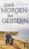 Das Morgen im Gestern: Erkundungen eines Wessis im Osten