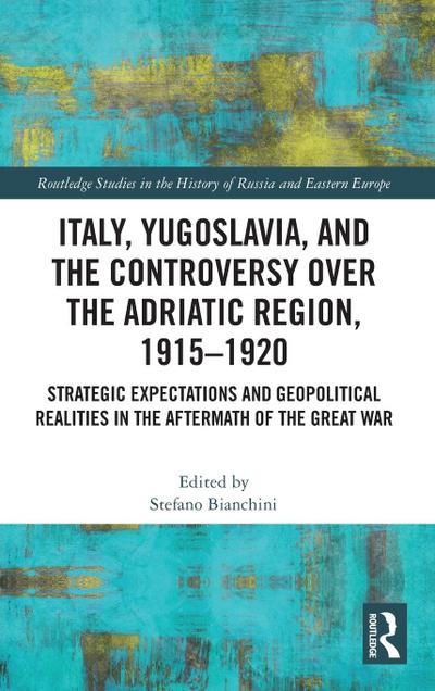 Italy, Yugoslavia, and the Controversy over the Adriatic Region, 1915-1920
