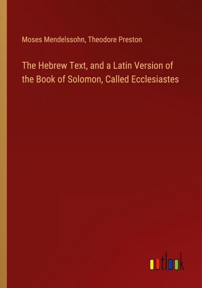 The Hebrew Text, and a Latin Version of the Book of Solomon, Called Ecclesiastes