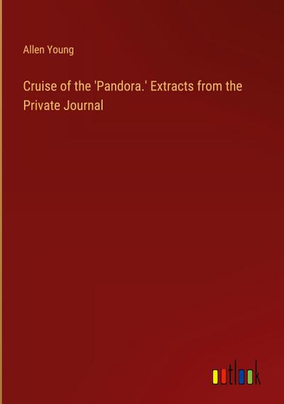 Cruise of the ’Pandora.’ Extracts from the Private Journal