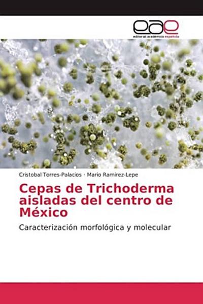 Cepas de Trichoderma aisladas del centro de México
