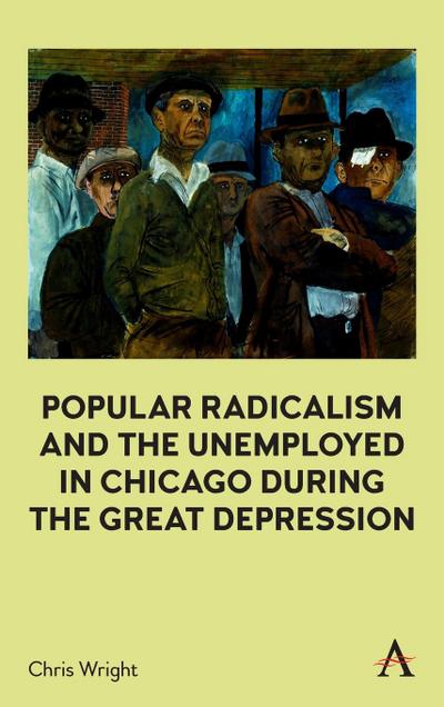 Popular Radicalism and the Unemployed in Chicago during the Great Depression