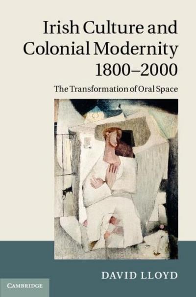 Irish Culture and Colonial Modernity 1800-2000