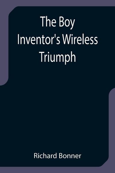 The Boy Inventor’s Wireless Triumph
