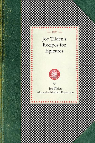 Joe Tilden’s Recipes for Epicures