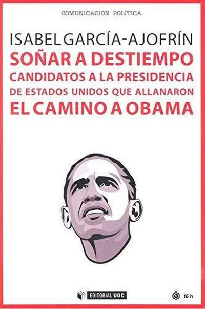 Soñar a destiempo : candidatos a la presidencia de Estados Unidos que allanaron el camino a Obama