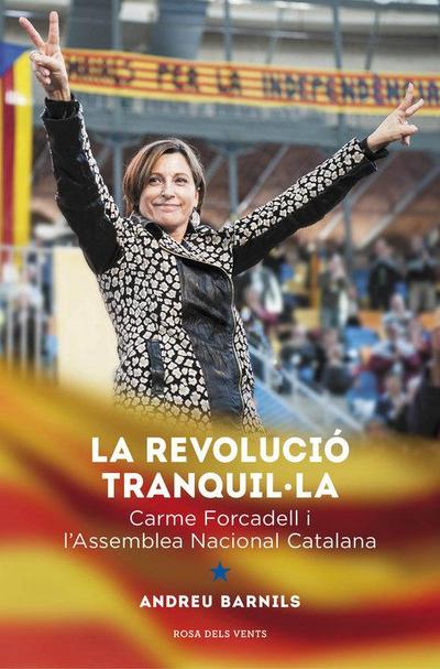 La revolució tranquil·la : Carme Forcadell i l’Assemblea Nacional Catalana