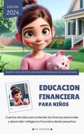 Educación financiera para niños. Cuentos sencillos para entender las finanzas personales  y desarrollar la inteligencia financiera desde pequeños (Cuentos infantiles)