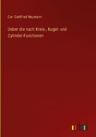Ueber die nach Kreis-, Kugel- und Cylinder-Functionen