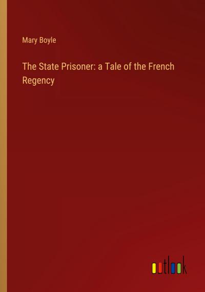 The State Prisoner: a Tale of the French Regency