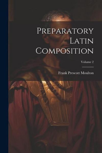 Preparatory Latin Composition; Volume 2