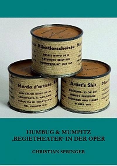 Humbug & Mumpitz – ’Regietheater’ in der Oper