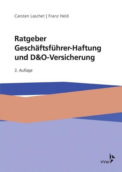 Ratgeber Geschäftsführer-Haftung und D&O-Versicherung: Mit Beiträgen von Dr. Lutz Martin Keppeler und Jerome Nimmesgern