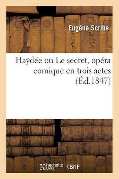 Haydée Ou Le Secret, Opéra Comique En Trois Actes