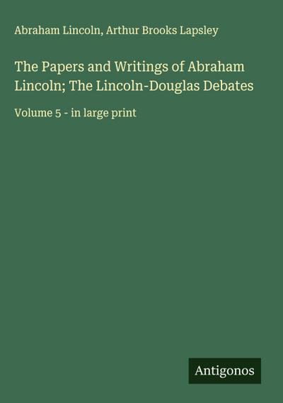 The Papers and Writings of Abraham Lincoln; The Lincoln-Douglas Debates