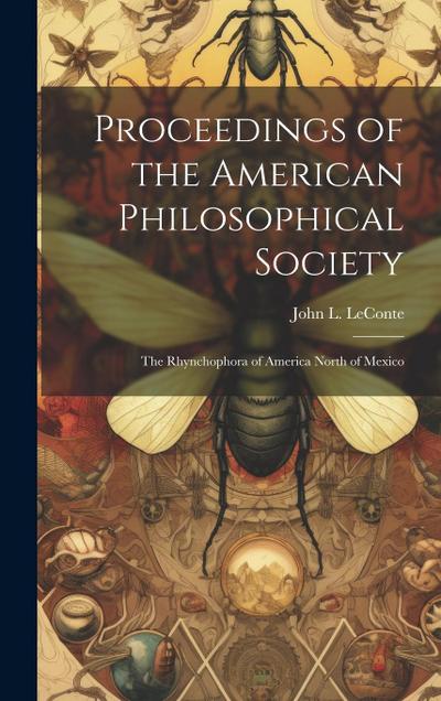 Proceedings of the American Philosophical Society: The Rhynchophora of America North of Mexico