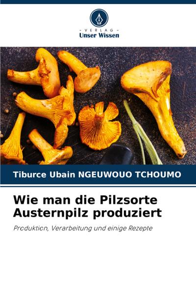Wie man die Pilzsorte Austernpilz produziert