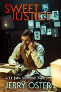Sweet Justice: A Lt. Jake Neuman Novel (The Noir Procedurals of Jerry Oster)