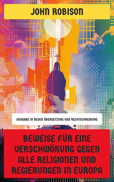 Beweise für eine Verschwörung gegen alle Religionen und Regierungen in Europa (eBook, EPUB) - John Robison