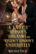 A Lady’s Ruinous Orgasms in Regency London’s Underbelly