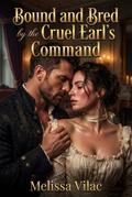 Bound and Bred by the Cruel Earl’s Command