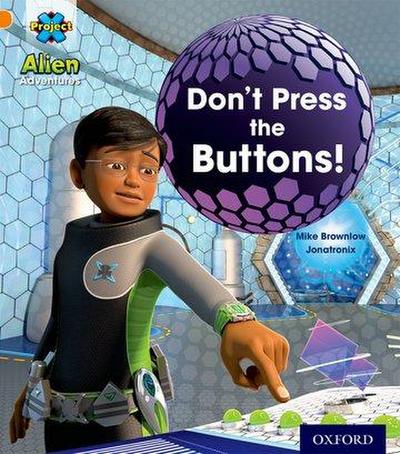 Project X: Alien Adventures: Orange: Don’t Press the Buttons!