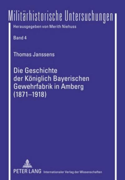 Die Geschichte der Königlich Bayerischen Gewehrfabrik in Amberg (1871-1918)