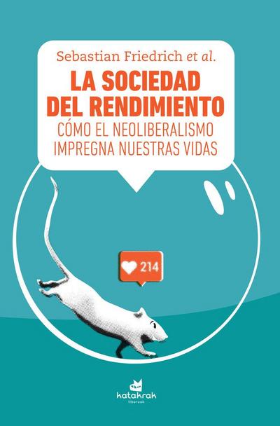 La sociedad del rendimiento : cómo el neoliberalismo impregna nuestras vidas