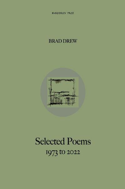 Brad Drew Selected Poems 1973 to 2022