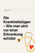 Die Krankheitslügen– Wie man sich vor einer Erkrankung schützt