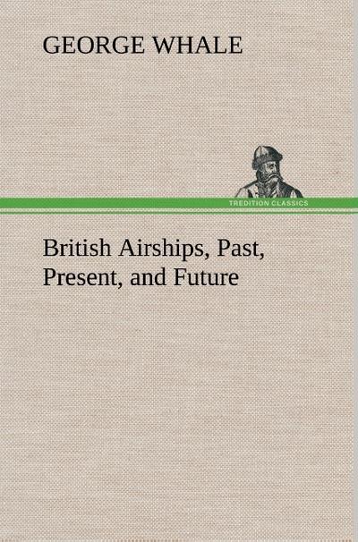 British Airships, Past, Present, and Future