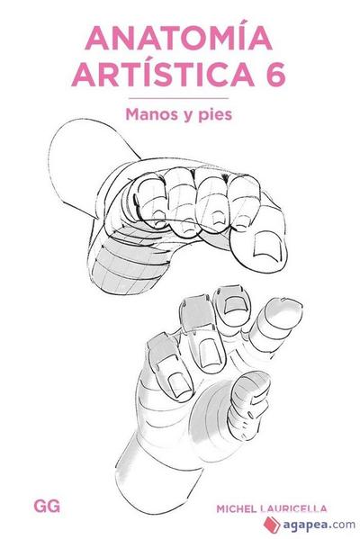 Anatomía artística 6 : manos y pies