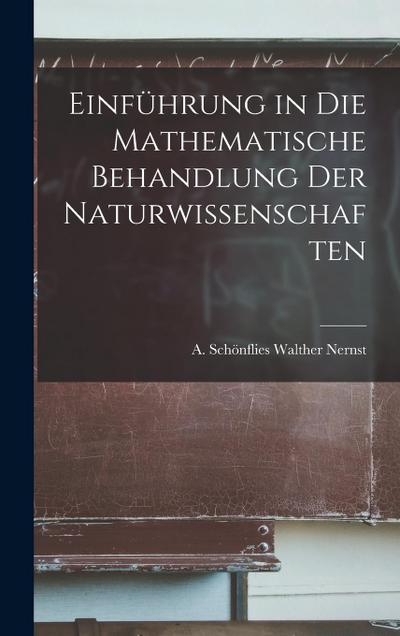 Einführung in die Mathematische Behandlung der Naturwissenschaften