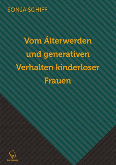 Vom Älterwerden und generativen Verhalten kinderloser Frauen