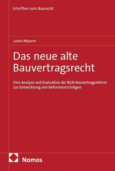 Das neue alte Bauvertragsrecht: Eine Analyse und Evaluation der BGB-Bauvertragsreform zur Entwicklung von Reformvorschlägen (Schriften zum Baurecht)