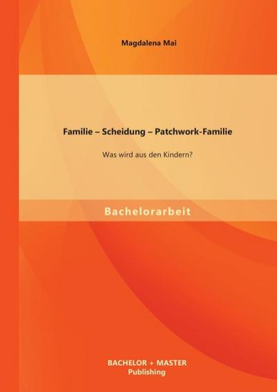 Familie - Scheidung - Patchwork-Familie: Was wird aus den Kindern?