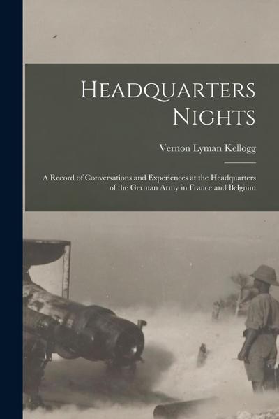 Headquarters Nights: A Record of Conversations and Experiences at the Headquarters of the German Army in France and Belgium
